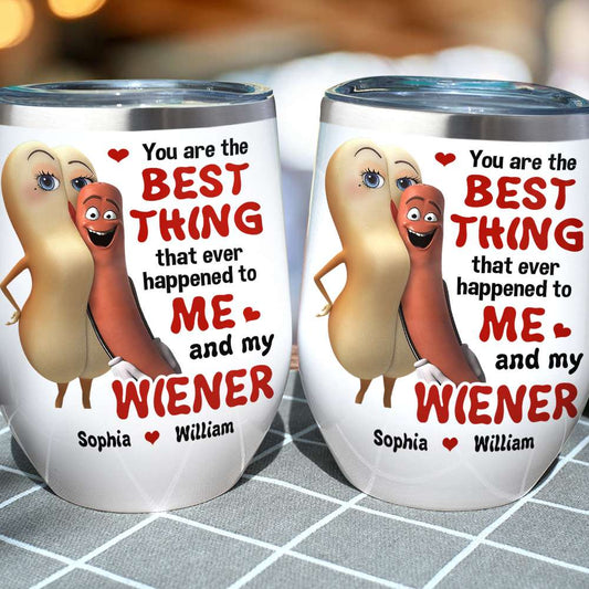 The Best Thing To Me and My Wiener - Funny Couple Tumbler, Personalized Wine Tumbler